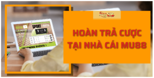 Hoàn trả cược tại nhà cái Mu88